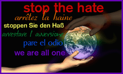 We are all one... please commit to the worlwide movement to STOP THE HATE